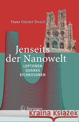 Jenseits der Nanowelt: Leptonen, Quarks und Eichbosonen Dosch, Hans Günter 9783540228899 Springer - książka