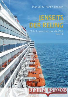 Jenseits der Reling: Mehr Luxusreisen um die Welt Band II Theisen, Manuel 9783744891226 Books on Demand - książka