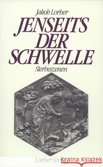 Jenseits der Schwelle : Sterbeszenen. Durch das innere Wort des Geistes empfangen Lorber, Jakob   9783874951630 Lorber & Turm - książka