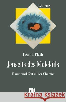 Jenseits Des Moleküls: Raum Und Zeit in Der Chemie Plath, Peter J. 9783642935947 Springer - książka