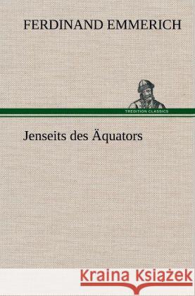 Jenseits des Äquators Emmerich, Ferdinand 9783847247340 TREDITION CLASSICS - książka