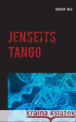 Jenseits Tango: Geschichten vom Saschamanen Sascha Ihle 9783753453712 Books on Demand - książka