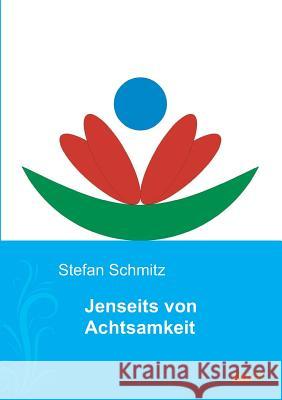 Jenseits von Achtsamkeit Schmitz, Stefan 9783962403942 tao.de in J. Kamphausen - książka