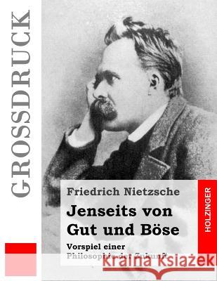 Jenseits von Gut und Böse (Großdruck): Vorspiel einer Philosophie der Zukunft Nietzsche, Friedrich Wilhelm 9781532768668 Createspace Independent Publishing Platform - książka