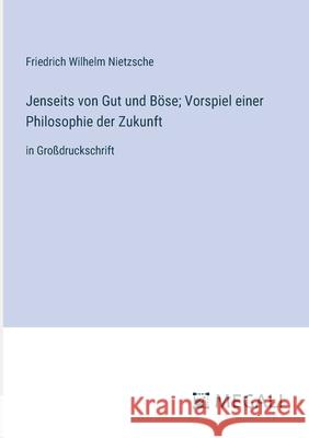 Jenseits von Gut und B?se; Vorspiel einer Philosophie der Zukunft: in Gro?druckschrift Friedrich Wilhelm Nietzsche 9783387063844 Megali Verlag - książka