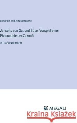 Jenseits von Gut und B?se; Vorspiel einer Philosophie der Zukunft: in Gro?druckschrift Friedrich Wilhelm Nietzsche 9783387063851 Megali Verlag - książka