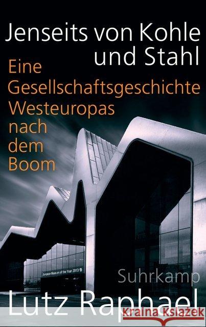 Jenseits von Kohle und Stahl : Eine Gesellschaftsgeschichte Westeuropas nach dem Boom Raphael, Lutz 9783518587355 Suhrkamp - książka