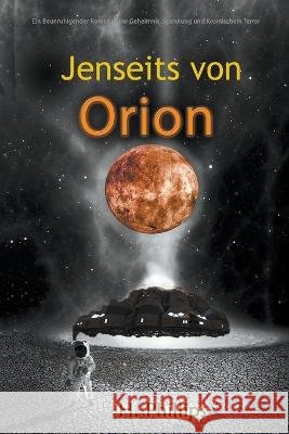 Jenseits von Orion: Ein Beunruhigender Roman voller Geheimnis, Spannung und Kosmischem Terror Phillips   9798223995388 Liba- - książka