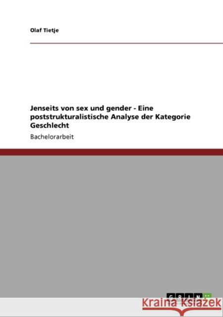 Jenseits von sex und gender - Eine poststrukturalistische Analyse der Kategorie Geschlecht Olaf Tietje 9783640123643 Grin Verlag - książka