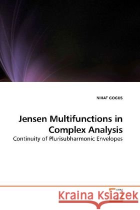 Jensen Multifunctions in Complex Analysis : Continuity of Plurisubharmonic Envelopes Gogus, Nihat 9783639205305 VDM Verlag Dr. Müller - książka