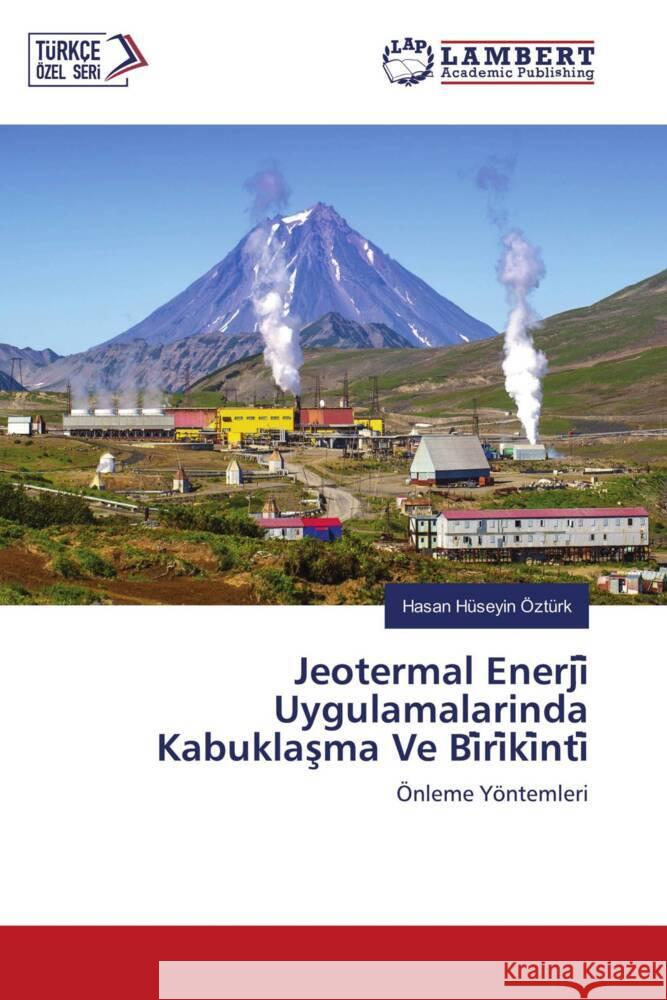 Jeotermal Enerji  Uygulamalarinda Kabuklasma Ve Bi ri ki nti Ozturk, Hasan Huseyin 9786203472165 LAP Lambert Academic Publishing - książka