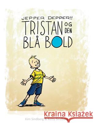 Jepper Depper!: Tristan og Den Blå Bold Sindberg, Kim 9788771886108 Books on Demand - książka