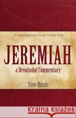 Jeremiah, a Devotional Commentary: An Inspirational Guide through Troubled Times Tom Birch 9781486619405 Word Alive Press - książka