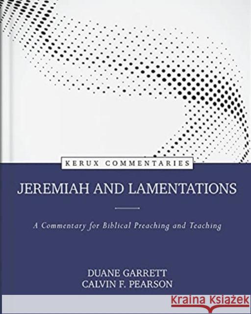 Jeremiah and Lamentations: A Commentary for Biblical Preaching and Teaching Duane Garrett Calvin Pearson 9780825425677 Kregel Publications - książka