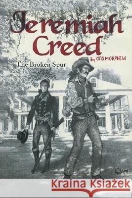 Jeremiah Creed: The Broken Spur Otis Morphew 9781669836216 Xlibris Us - książka