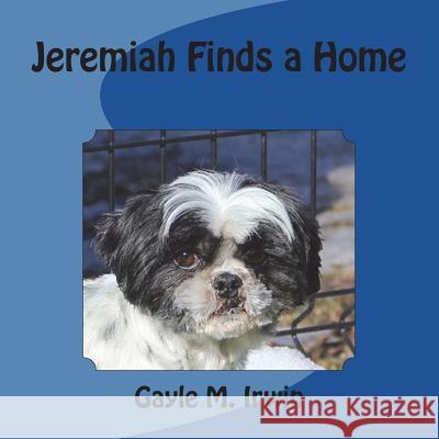 Jeremiah Finds a Home Gayle M. Irwin 9781987671834 Createspace Independent Publishing Platform - książka