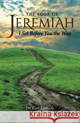 Jeremiah: I Set Before You The Way Kennedy, Kurt 9780692467039 True Word Press - książka