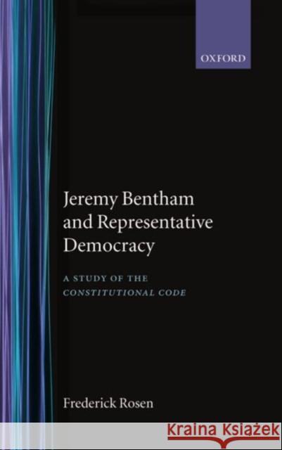 Jeremy Bentham and Representative Democracy: A Study of the Constitutional Code Rosen, Frederick 9780198226567 Oxford University Press, USA - książka