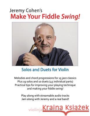 Jeremy Cohen's Make Your Fiddle Swing!: Solos and Duets for Violin Dix Bruce Jeremy Cohen 9780984471188 Violinjazz Publishing - książka