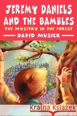 Jeremy Daniels and the Bambles: The Mystery in the Forest Musick, David 9780595254026 Writers Club Press - książka