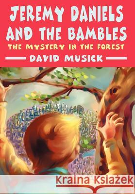 Jeremy Daniels and the Bambles: The Mystery in the Forest Musick, David 9780595651504 Writers Club Press - książka