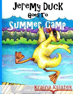 Jeremy Duck Goes to Summer Camp Judy Grupp 9781978150577 Createspace Independent Publishing Platform - książka