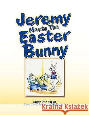 Jeremy Meets the Easter Bunny J. Pusch 9781436346665 Xlibris Corporation - książka