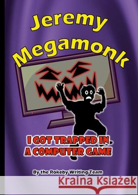 Jeremy Megamonk: I Got Trapped in a Computer Game M. Drewery Rokeby Writing Team 9781445285399 Lulu.com - książka