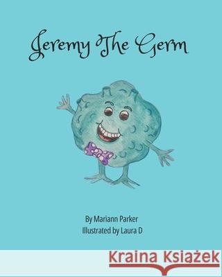 Jeremy The Germ Laura D Heidi Hayden Mariann Parker 9781764000727 Maee & j's Storyhouse - książka
