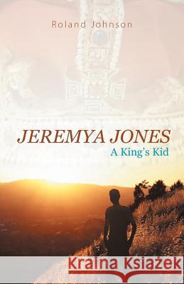 Jeremya Jones: A King's Kid Johnson, Roland 9781449738143 WestBow Press - książka