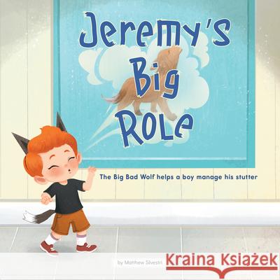 Jeremy's Big Role: The Big Bad Wolf Helps a Boy Manage His Stutter Silvestri, Matthew 9781223183596 GLOBAL PUBLISHER SERVICES - książka