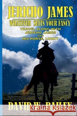Jericho James - Whatever Suits Your Fancy David W Bailey 9798224341597 Outlaws Publishing LLC - książka