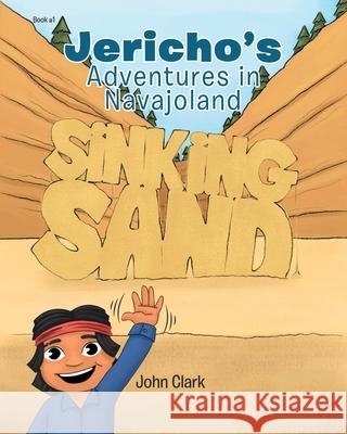 Jericho's Adventures in Navajoland: Sinking Sand John Clark 9781646545490 Fulton Books - książka