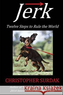 Jerk: Twelve Steps to Rule the World Christopher Surdak Kaitlyn Buchanan Douglas Laney 9780997693812 Ouray Mills Publishing - książka