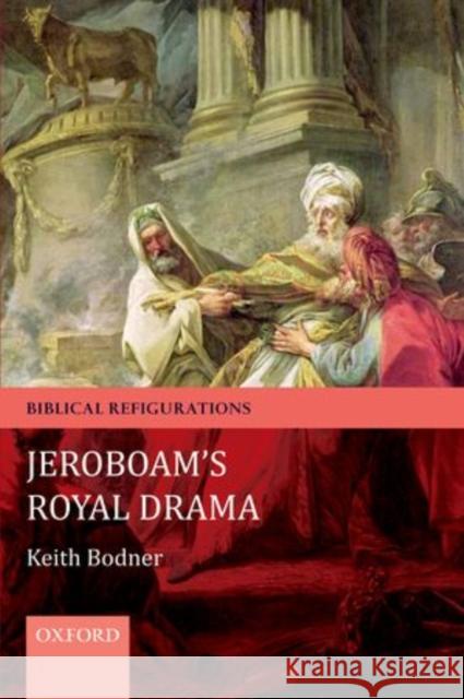 Jeroboam's Royal Drama Keith Bodner 9780199601875 Oxford University Press, USA - książka
