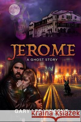 Jerome: A Ghost Story Gary Lee Vincent 9781948278591 Burning Bulb Publishing - książka