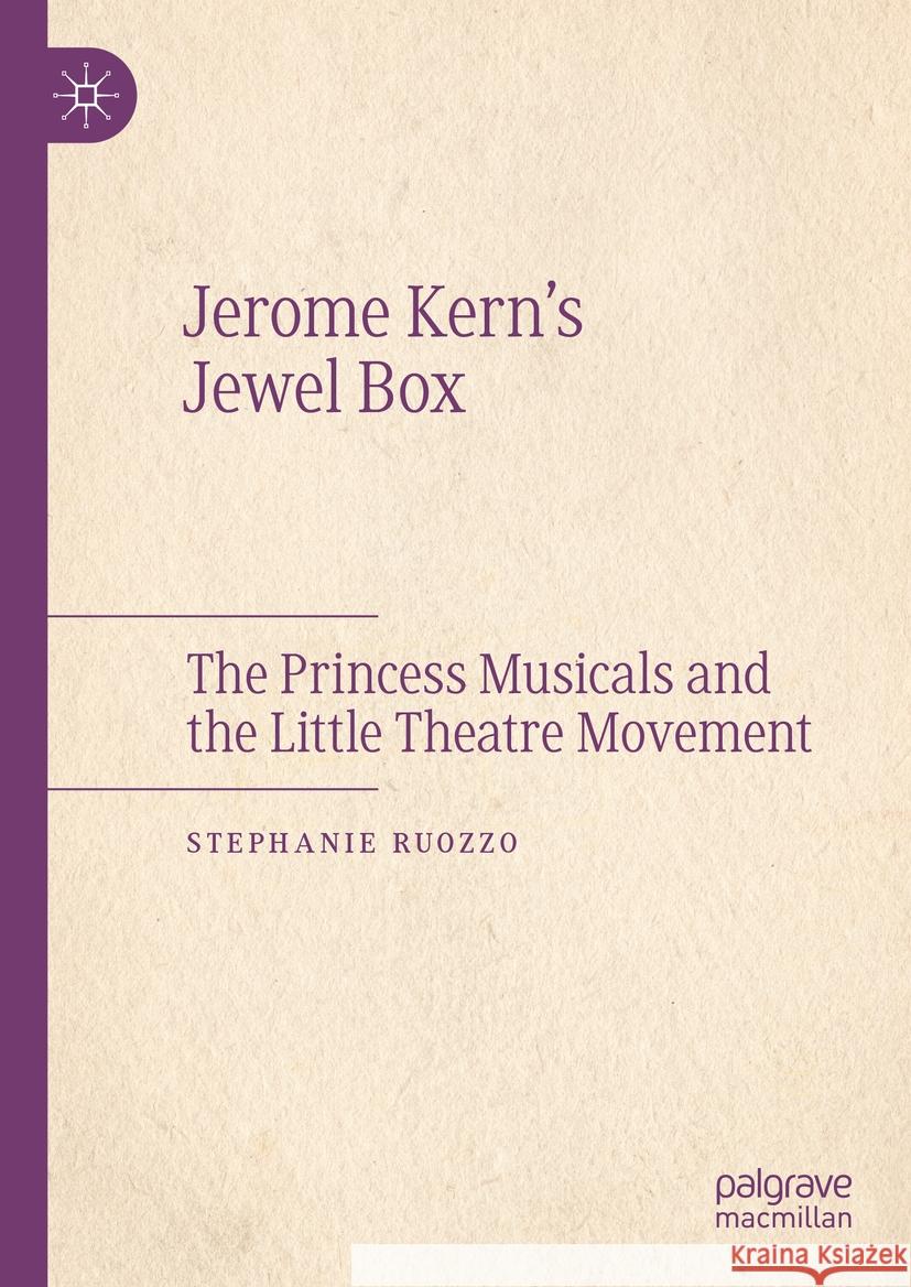 Jerome Kern’s Jewel Box: The Princess Musicals and the Little Theatre Movement Stephanie Ruozzo 9783031834097 Springer International Publishing AG - książka