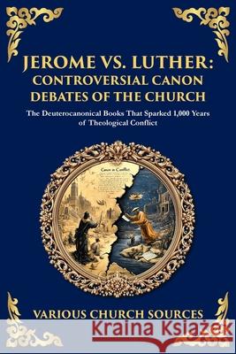 Jerome vs. Luther: The Deuterocanonical Books That Sparked 1,000 Years of Theological Conflict Various Church Sources Tim Zengerink 9781804217665 Library of Alexandria - książka