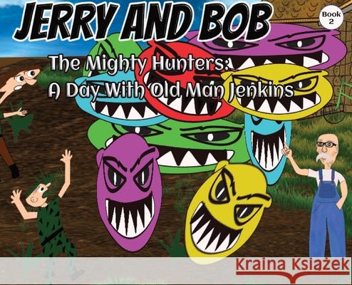 Jerry and Bob, The Mighty Hunters: A Day With Old Man Jenkins Curtis Stowell 9781956246001 Curtis Stowell - książka
