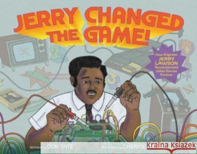 Jerry Changed the Game!: How Engineer Jerry Lawson Revolutionized Video Games Forever Don Tate Cherise Harris 9781665919081 Simon & Schuster - książka