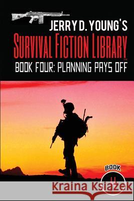 Jerry D. Young's Survival Fiction Library: Book Four: Planning Pays Off Jerry D. Young 9781548103927 Createspace Independent Publishing Platform - książka