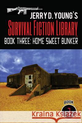 Jerry D. Young's Survival Fiction Library: Book Three: Home Sweet Bunker Jerry D. Young 9781548102555 Createspace Independent Publishing Platform - książka