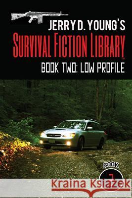 Jerry D. Young's Survival Fiction Library: Book Two: Low Profile Jerry D. Young 9781542807029 Createspace Independent Publishing Platform - książka