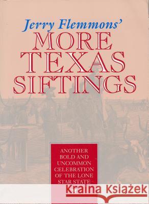 Jerry Flemmons' More Texas Siftings: Another Bold and Uncommon Celebration of the Lone Star State Flemmons, Jerry 9780875651798 Texas Christian University Press - książka