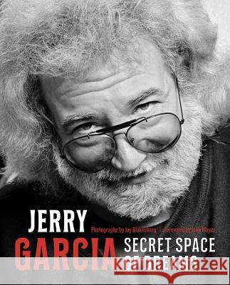 Jerry Garcia: Secret Space of Dreams Jay Blakesberg John Mayer David Gans 9780996536967 Rock Out Books - książka