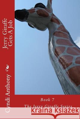 Jerry Giraffe Gets A Job: Book 7 of The Jerry Giraffe Series Anthony, Cyndi C. 9781494954291 Createspace - książka