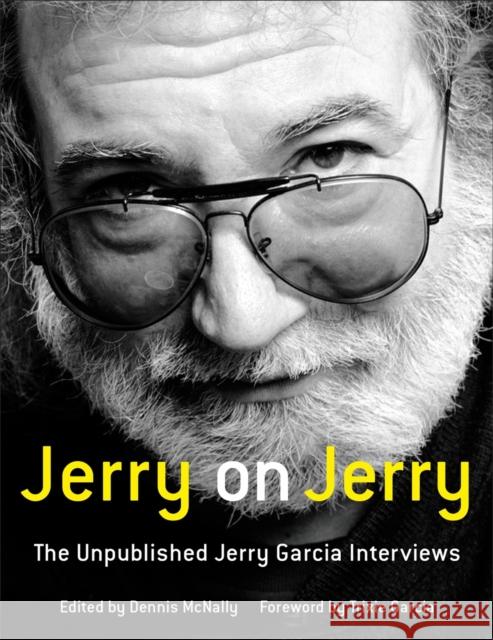 Jerry on Jerry: The Unpublished Jerry Garcia Interviews McNally, Dennis 9780316389594 Black Dog & Leventhal Publishers - książka