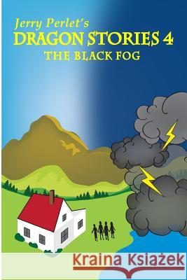 Jerry Perlet's Dragon Stories 4: The Black Fog Marie Perlet Jerrold Perlet 9781511584388 Createspace Independent Publishing Platform - książka