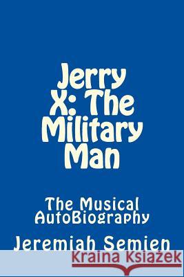 Jerry X: The Military Man: The Musical AutoBiography Semien, Jeremiah 9781500621513 Createspace - książka