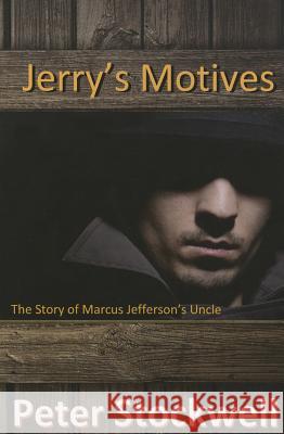 Jerry's Motives: The Story of Marcus Jefferson' Uncle Peter Stockwell 9780988647121 Westridge Art - książka